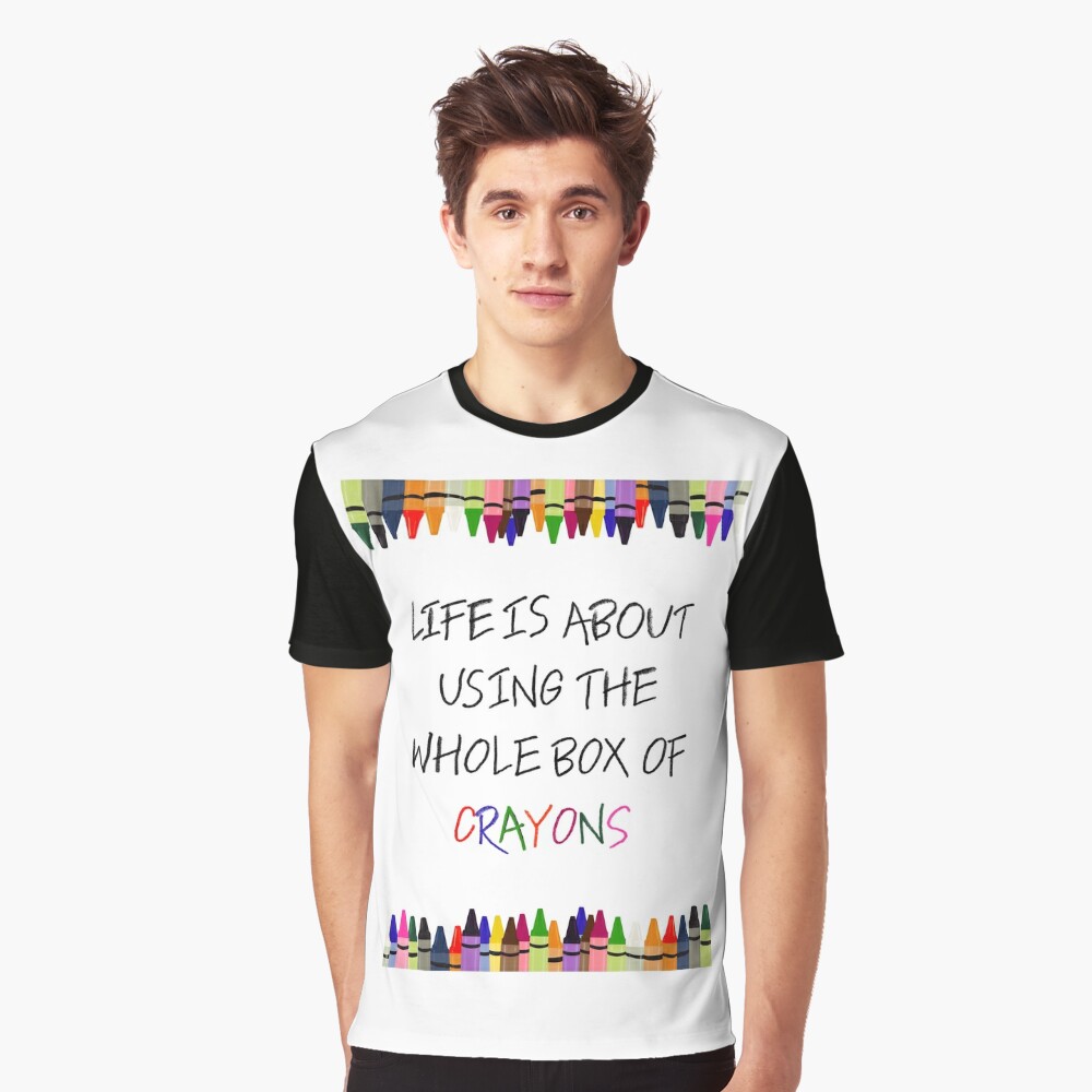 Life is About Using the Whole Box of Crayons Funny T-shirt Art Print by The  Wright Sales