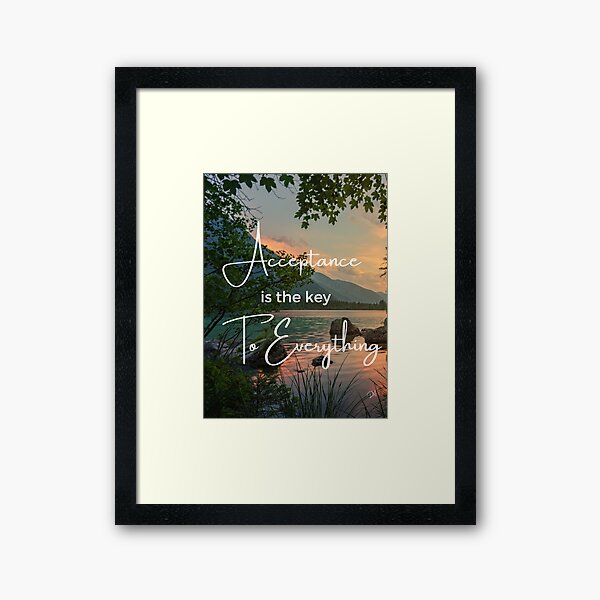 Acceptance is the Key to Everything Framed Art Print