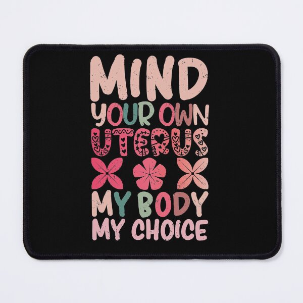 Item preview, Mind Your Own Uterus My Body My Choice | Pro Choice Feminist designed and sold by GravitiTees.