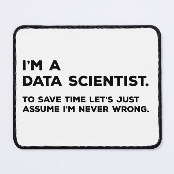 Item preview, I'm A Data Scientist, To Save Time Let's Just Assume I'm Never Wrong designed and sold by teesaurus.