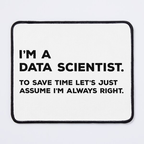 Item preview, I'm A Data Scientist, To Save Time Let's Just Assume I'm Always Right designed and sold by teesaurus.