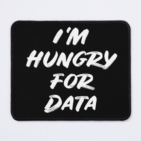 Item preview, I'm Hungry for Data designed and sold by teesaurus.