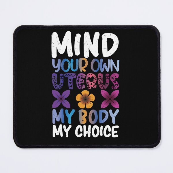 Item preview, Mind Your Own Uterus My Choice My Body | Support Reproductive Rights designed and sold by GravitiTees.