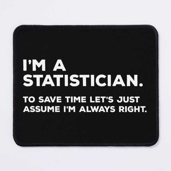 Item preview, I'm A Statistician, To Save Time Let's Just Assume I'm Always Right designed and sold by teesaurus.