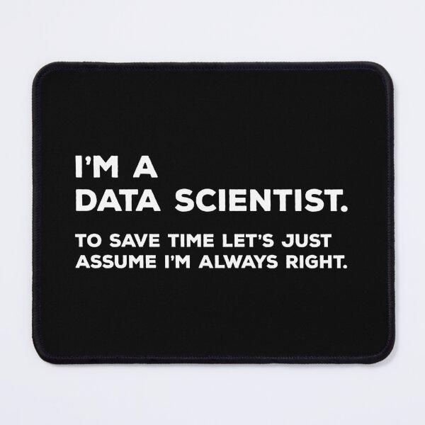 Item preview, I'm A Data Scientist, To Save Time Let's Just Assume I'm Always Right designed and sold by teesaurus.