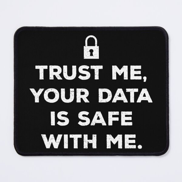 Item preview, Trust Me, Your Data Is Safe With Me designed and sold by teesaurus.