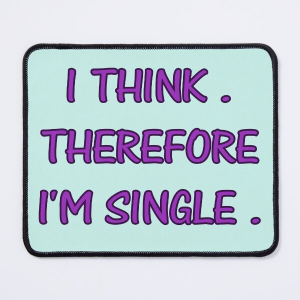Item preview, I THINK. THEREFORE I'M SINGLE. designed and sold by Kaczmania.