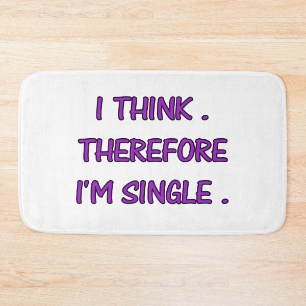 Item preview, I THINK. THEREFORE I'M SINGLE. designed and sold by Kaczmania.