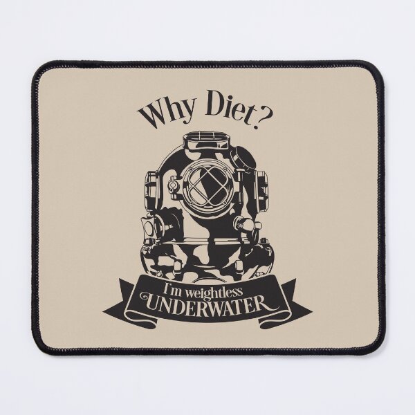 Item preview, Why Diet? I Am Weightless Underwater - Funny designed and sold by Studio Six.