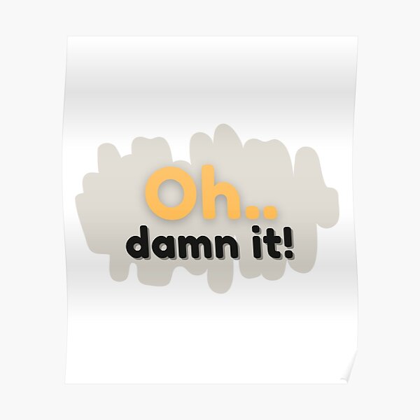 "Oh..damn it,funny interjection" Poster by Pisut251206 Redbubble
