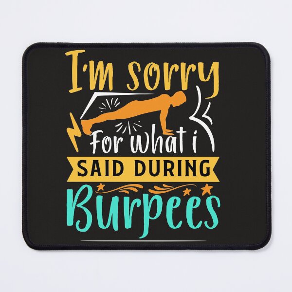 Item preview, I'M SORRY FOR WHAT I SAID DURING BURPEES designed and sold by Luckydoe1.
