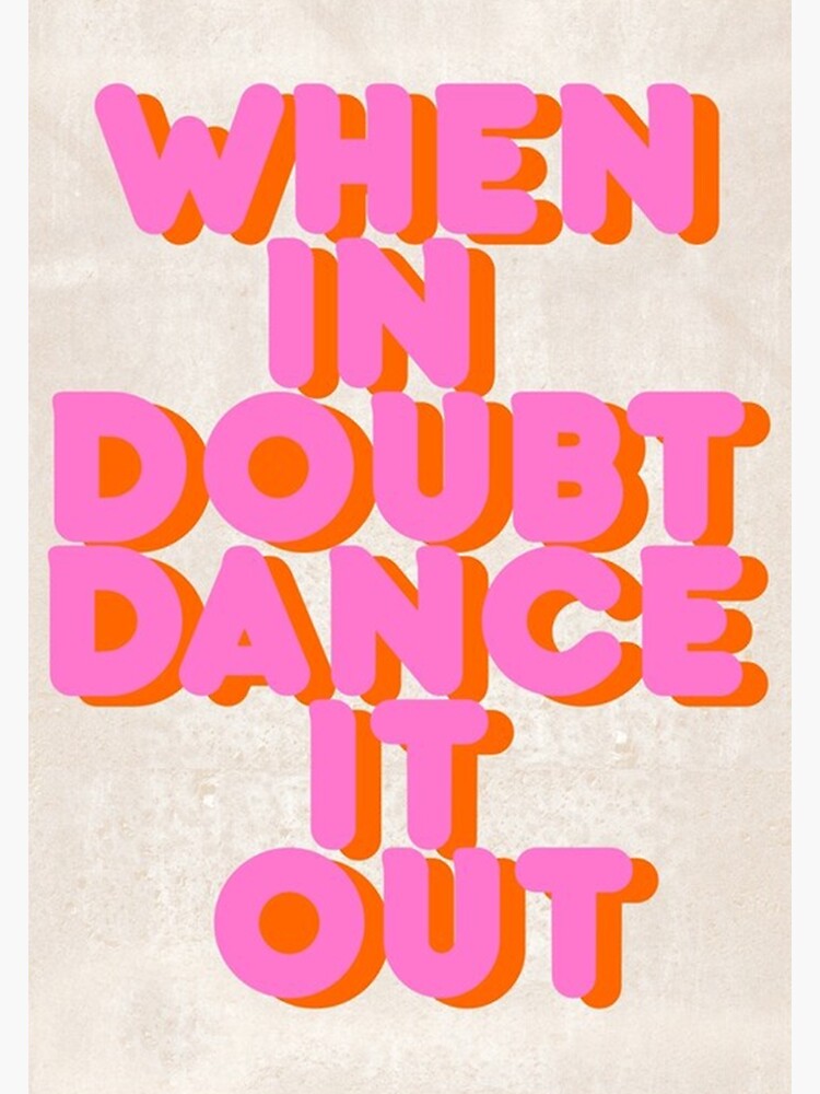 when-in-doubt-dance-it-out-poster-for-sale-by-janitmalin-redbubble