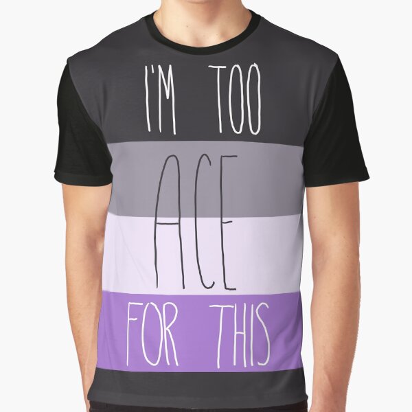 I'm too ace for this Graphic T-Shirt