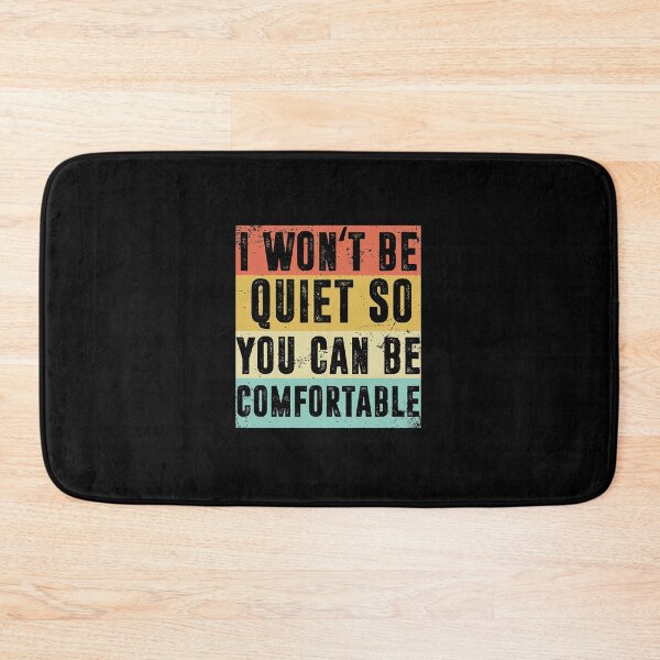 Item preview, i wont be quiet so you can be comfortable     designed and sold by ethperez6445vc.