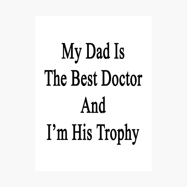Item preview, My Dad Is The Best Doctor And I'm His Trophy  designed and sold by supernova23.