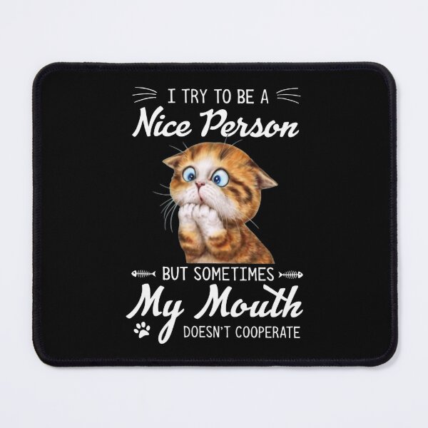 Item preview, I Try To Be A Nice Person But Sometimes My Mouth Doesn't Cooperate designed and sold by ShaverJr3000.