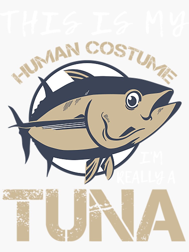 this is my human costume i'm really a Tuna / Costume Gift Bluefin Tuna Fish  | Sticker