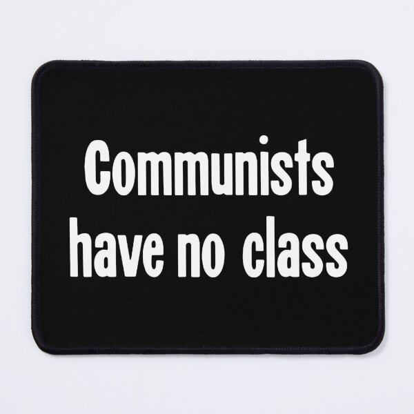 Item preview, Communists Have No Class designed and sold by Good-Looking Corpse.