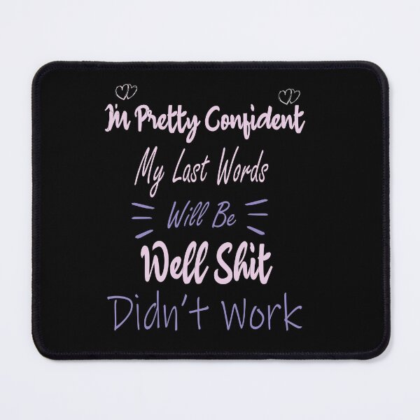 Item preview, I'm Pretty Sure My Last Words Will Be "Well Shit, that Didn't Work Funny sarcastic designed and sold by ilias13.