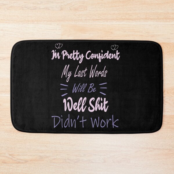 Item preview, I'm Pretty Sure My Last Words Will Be "Well Shit, that Didn't Work Funny sarcastic designed and sold by ilias13.