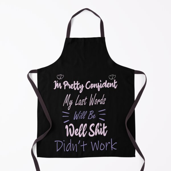 Item preview, I'm Pretty Sure My Last Words Will Be "Well Shit, that Didn't Work Funny sarcastic designed and sold by ilias13.