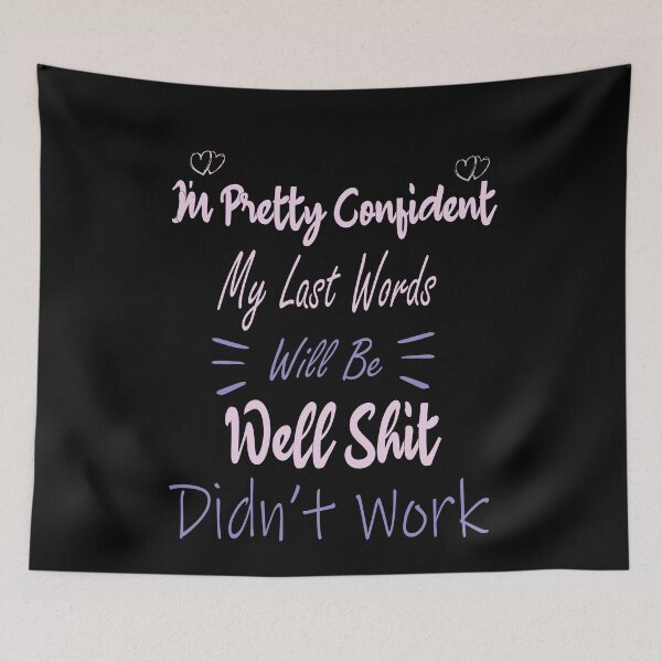 Item preview, I'm Pretty Sure My Last Words Will Be "Well Shit, that Didn't Work Funny sarcastic designed and sold by ilias13.