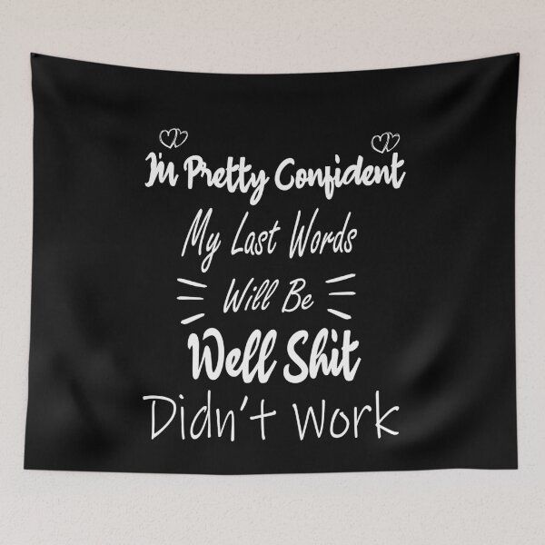 Item preview, I'm Pretty Sure My Last Words Will Be "Well Shit, that Didn't Work Funny sarcastic designed and sold by ilias13.