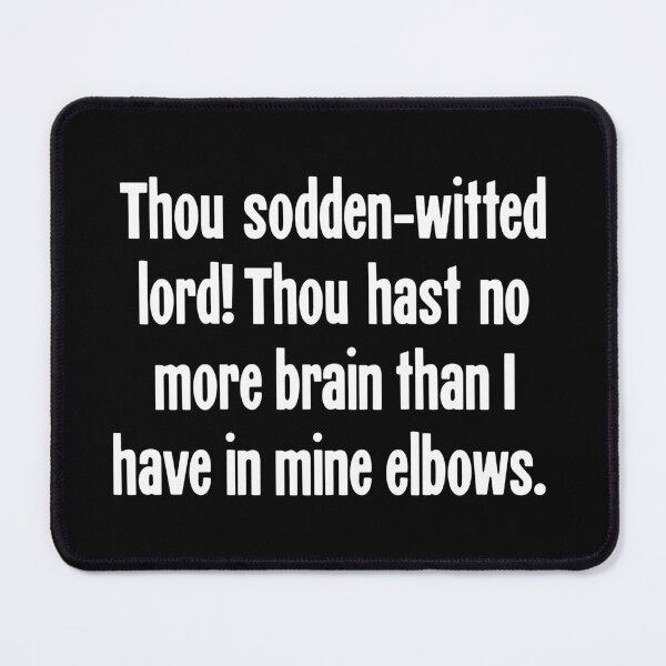 Item preview, Thou Sodden-Witted Lord! Thou Hast No More Brain Than I Have In Mine Elbows. designed and sold by Good-Looking Corpse.