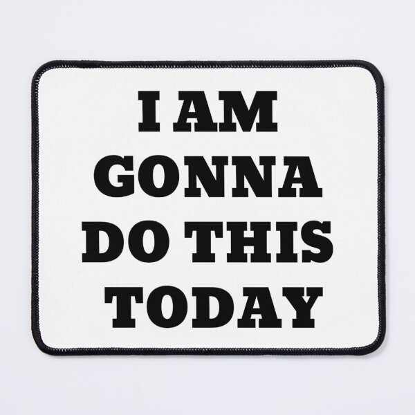 Item preview, I AM GONNA DO THIS TODAY designed and sold by iamxxx.
