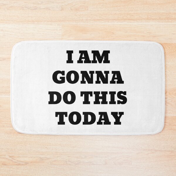 Item preview, I AM GONNA DO THIS TODAY designed and sold by iamxxx.