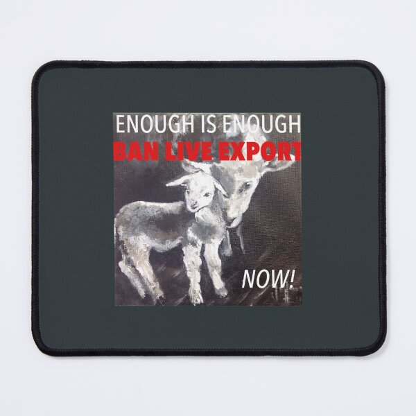 Item preview, Enough Is Enough Ban Live Export Now designed and sold by JanBednarek.