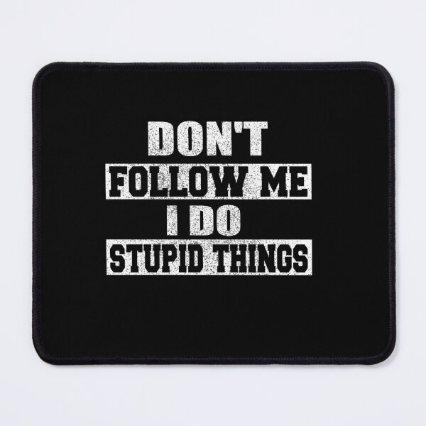Item preview, Don't Follow Me I Do Stupid Things designed and sold by ilias13.