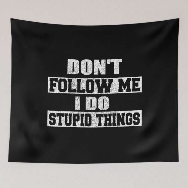 Item preview, Don't Follow Me I Do Stupid Things designed and sold by ilias13.