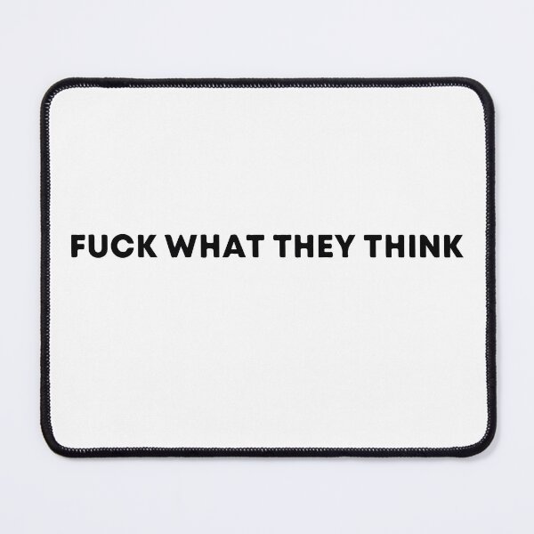 Item preview, Fuck what they think designed and sold by Osoioi.