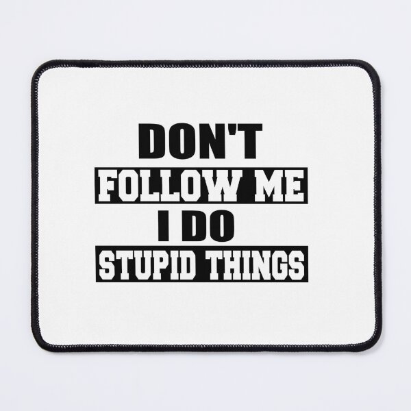 Item preview, Don't Follow Me I Do Stupid Things designed and sold by ilias13.