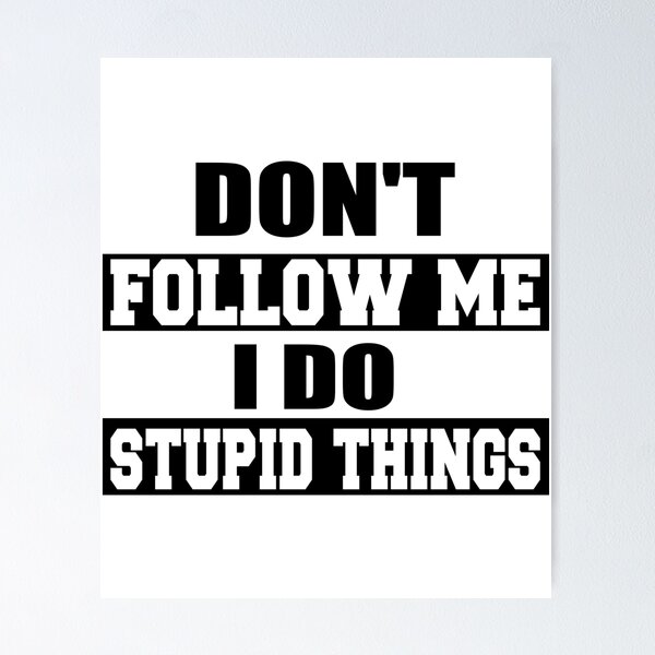 Item preview, Don't Follow Me I Do Stupid Things designed and sold by ilias13.