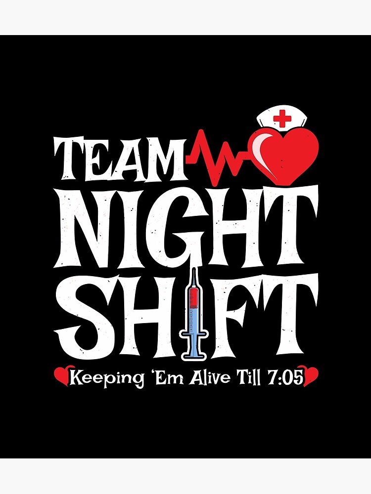 Official night shift nurse keeping em alive til' 7 05 shirt, hoodie,  sweater, long sleeve and tank top