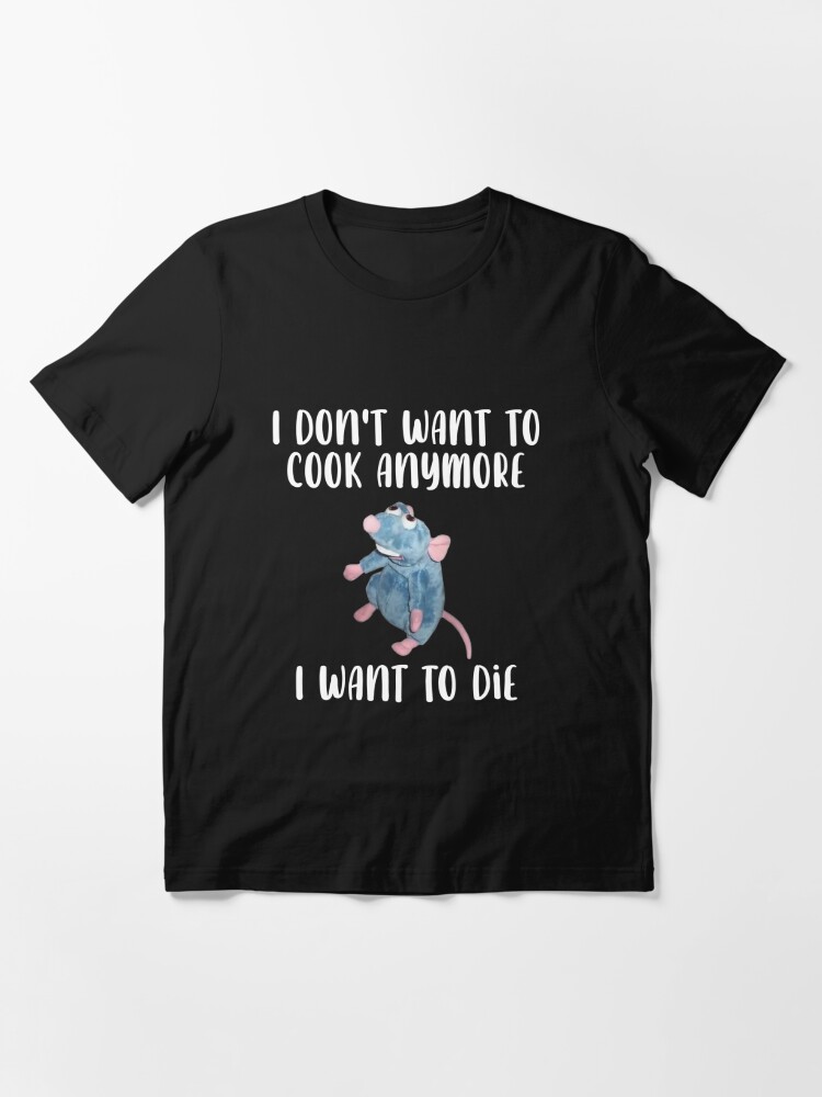 funny-i-don-t-want-to-cook-anymore-i-want-to-die-funny-saying-t-shirt