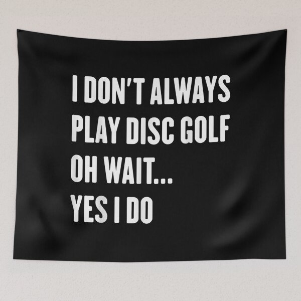 Item preview,  Dont Always Play Disc Golf Wait Sarcastic designed and sold by dominique235.