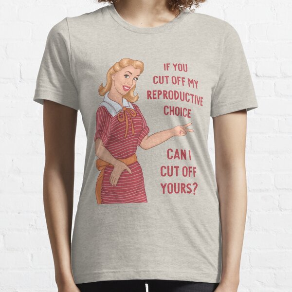 Item preview, If You Cut Off My Reproductive Choice Can I Cut Off Yours?  designed and sold by BSPDesign.