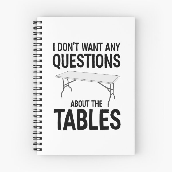 Item preview, I Don't Want Any Questions About The Tables designed and sold by davidmm99.