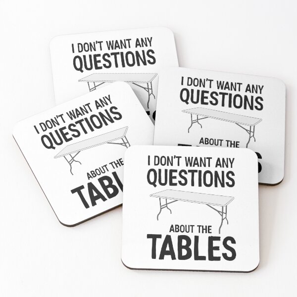 Item preview, I Don't Want Any Questions About The Tables designed and sold by davidmm99.