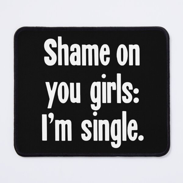 Item preview, Shame On You Girls: I'm Single designed and sold by Good-Looking Corpse.
