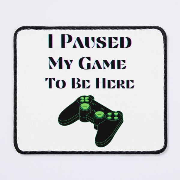 Item preview, I Paused My Game To Be Here (Black-Green) designed and sold by RusticHouse.