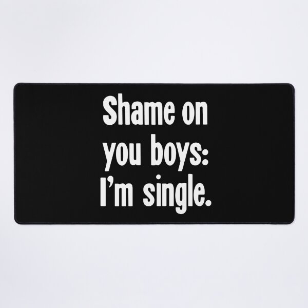 Item preview, Shame On You Boys: I'm Single designed and sold by Good-Looking Corpse.