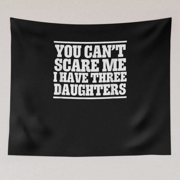 Item preview, Funny You Can't Scare Me I Have Three Daughters Design  designed and sold by janetconnie8l.