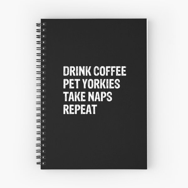 Item preview, Drink Coffee Pet Yorkies Take Naps Repeat Gift designed and sold by Guarddogdrive.