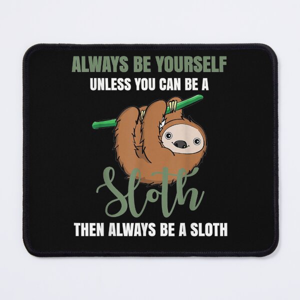 Item preview, Always Be Yourself Unless You Can Be A Sloth designed and sold by janetconnie8l.