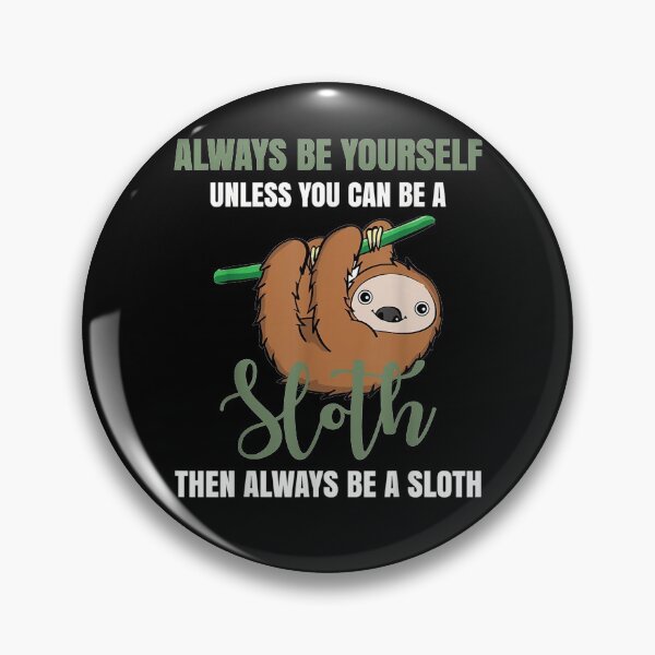 Item preview, Always Be Yourself Unless You Can Be A Sloth  designed and sold by janetconnie8l.