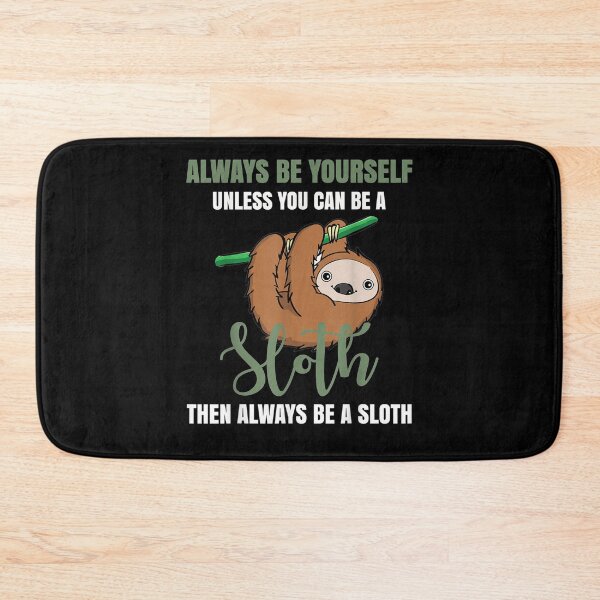Item preview, Always Be Yourself Unless You Can Be A Sloth  designed and sold by janetconnie8l.